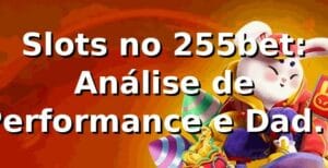 Slots no 255bet: Análise de Performance e Dados 2026 📊